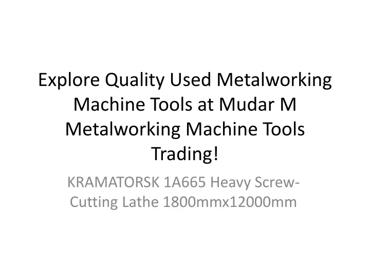 explore quality used metalworking machine tools at mudar m metalworking machine tools trading