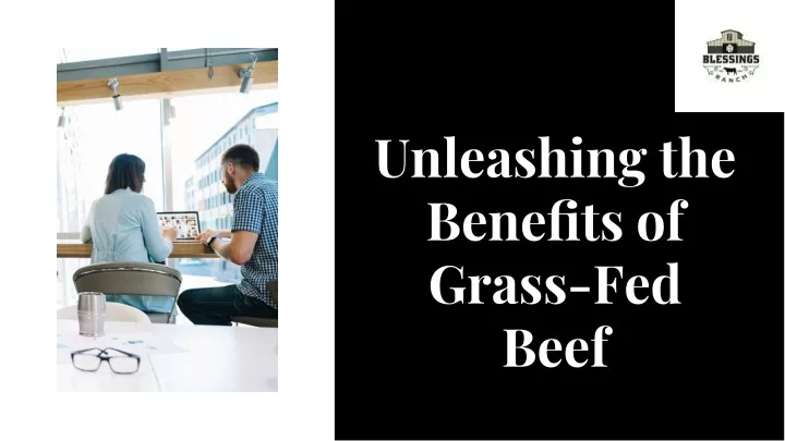 unleashing the bene ts of grass fed beef