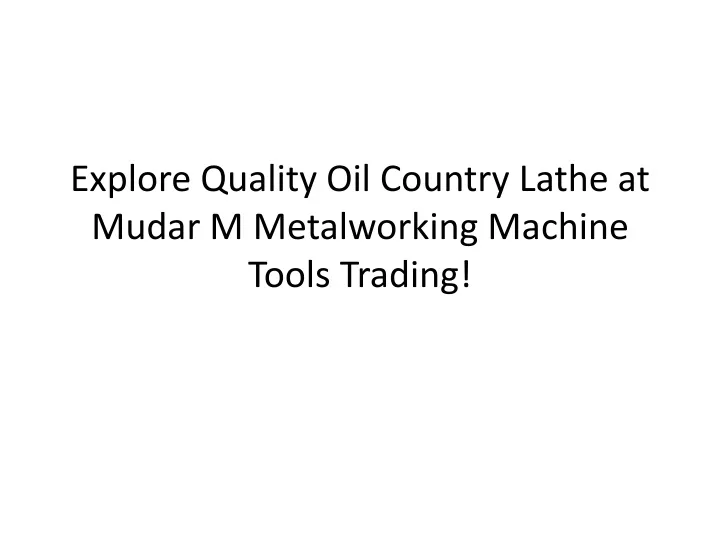 explore quality oil country lathe at mudar m metalworking machine tools trading