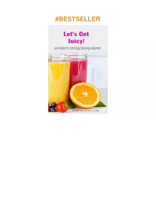 Download⚡️ Let's Get Juicy!: Juice recipes for a total body Cleansing & Alignment.