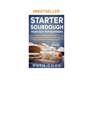 [PDF]❤️DOWNLOAD⚡️ Starter Sourdough Made Easy For Beginners: How To Make Bread, Pancakes, Buns,