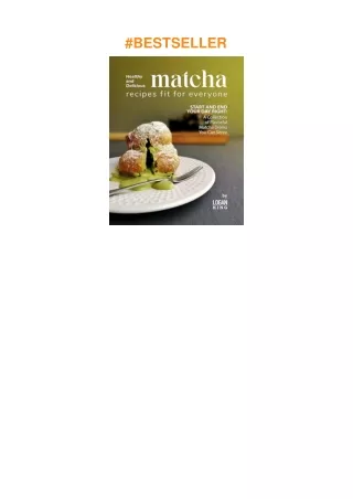 pdf✔download Healthy and Delicious Matcha Recipes Fit for Everyone: Start and End Your Day Right
