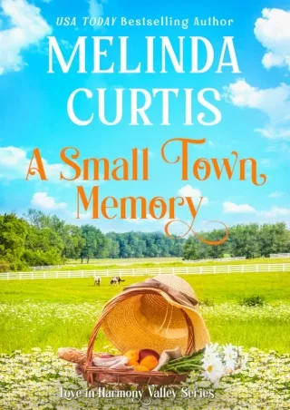 get⚡[PDF]❤ A Small Town Memory: Sweet Romance (Love in Harmony Valley Book 6)