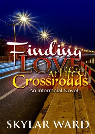 PDF_⚡ Finding Love at Life's Crossroads: An Interracial Novel