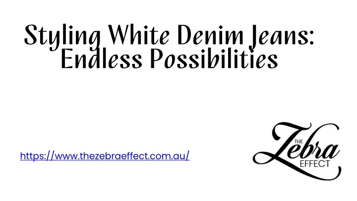 styling white denim jeans endless possibilities