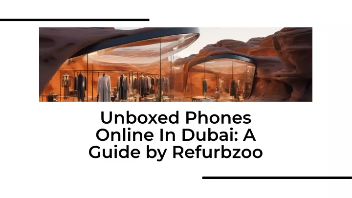 unboxed phones online in dubai a guide