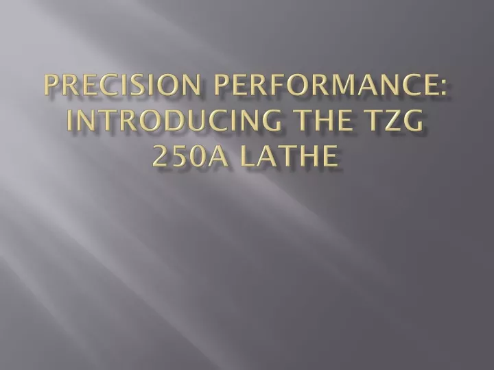 precision performance introducing the tzg 250a lathe
