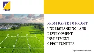 FROM PAPER TO PROFIT UNDERSTANDING LAND DEVELOPMENT INVESTMENT OPPORTUNITIES