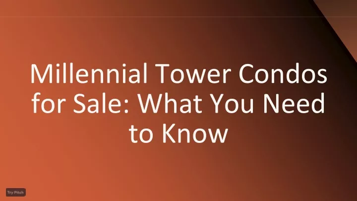 millennial tower condos for sale what you need