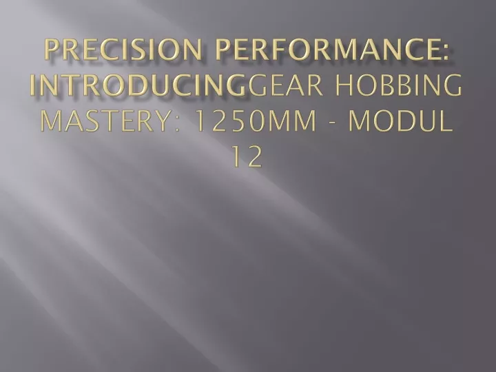 precision performance introducing gear hobbing mastery 1250mm modul 12