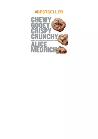 PDF✔️Download❤️ Chewy Gooey Crispy Crunchy Melt-in-Your-Mouth Cookies by Alice Medrich