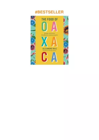 Download⚡️PDF❤️ The Food of Oaxaca: Recipes and Stories from Mexico's Culinary Capital: A Cookbo