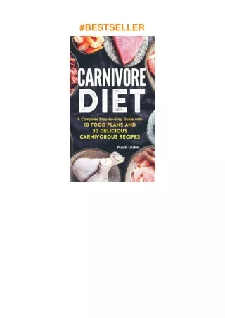 ❤pdf Carnivore Diet: A Complete Step-by-Step Guide with 10 Food Plans and 30 Delicious Carnivoro