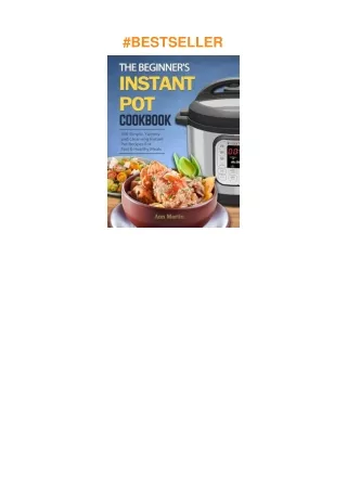 ❤️[READ]✔️ The Beginner's Instant Pot Cookbook: 300 Simple, Yummy and Cleansing Instant Pot Reci