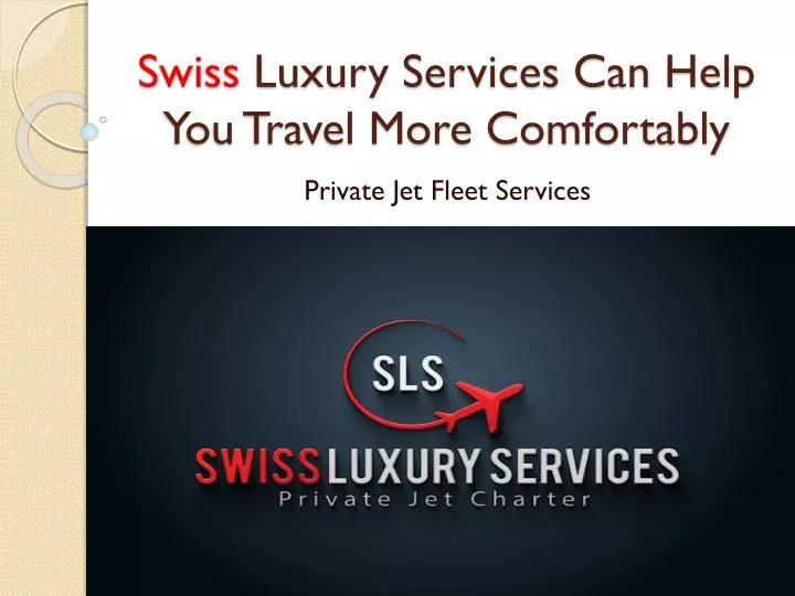 swiss luxury services can help you travel more comfortably