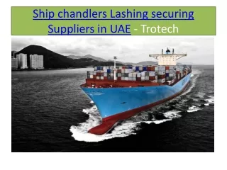 Ship chandlers Lashing securing Suppliers in UAE - Trotech