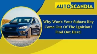Why Won't Your Subaru Key Come Out Of The Ignition Find Out Here!