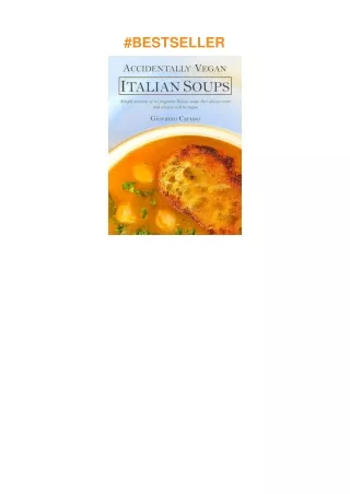 [DOWNLOAD]⚡️PDF✔️ Accidentally Vegan Italian Soups: Simple versions of 30 forgotten Italian soups that always were and a