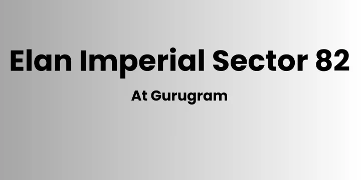 elan imperial sector 82 at gurugram