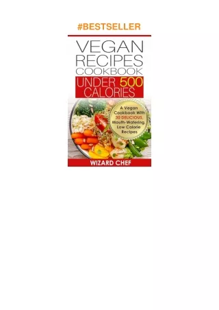 [PDF]❤️DOWNLOAD⚡️ Vegan Recipes Cookbook Under 500 Calories: A Vegan Cookbook With 30 Delicious Mouth-Watering, Low Calo