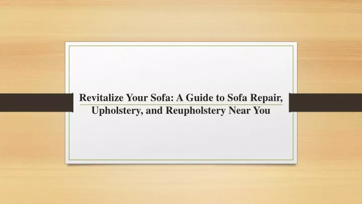 revitalize your sofa a guide to sofa repair upholstery and reupholstery near you