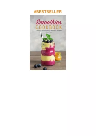 Download⚡️(PDF)❤️ Smoothies Cookbook: Delicious & Refreshing Smoothie Recipes