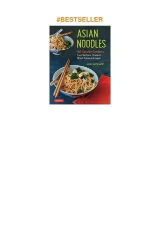 download❤pdf Asian Noodles: 86 Classic Recipes from Vietnam, Thailand, China, Korea and Japan