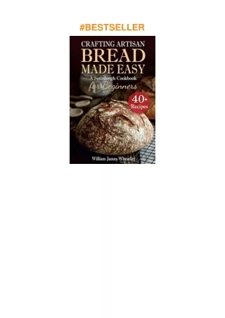 [DOWNLOAD]⚡️PDF✔️ Crafting Artisan Bread Made Easy: A Sourdough Cookbook for Beginners