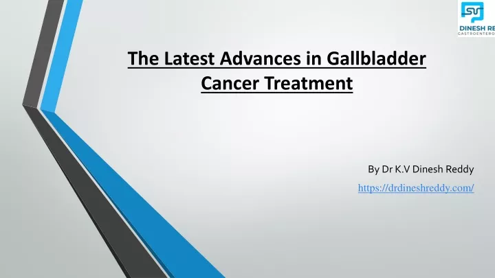 the latest advances in gallbladder cancer treatment