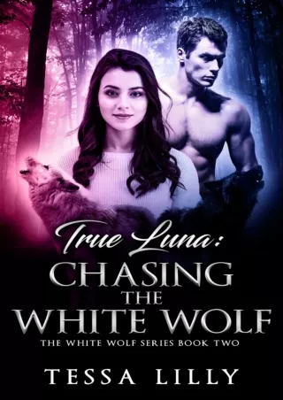 get⚡[PDF]❤ True Luna: Chasing The White Wolf (The White Wolf Series Book 2)
