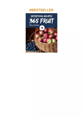 PDF✔️Download❤️ 365 Satisfying Fruit Recipes: A Fruit Cookbook for All Generation