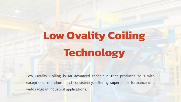 low ovality coiling technology
