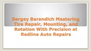 Sergey Barandich: Mastering Tire Repair, Mounting, and Rotation With Precision at Redline Auto Repairs
