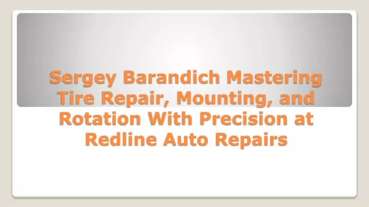 sergey barandich mastering tire repair mounting and rotation with precision at redline auto repairs