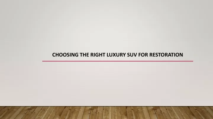 choosing the right luxury suv for restoration