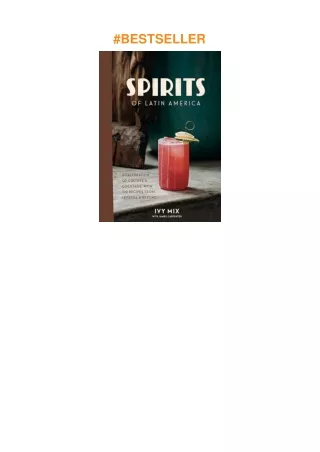 Download✔ Spirits of Latin America: A Celebration of Culture & Cocktails, with 100 Recipes from Leyenda & Beyond