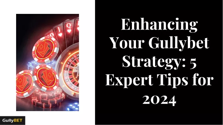 enhancing your gullybet strategy 5 expert tips