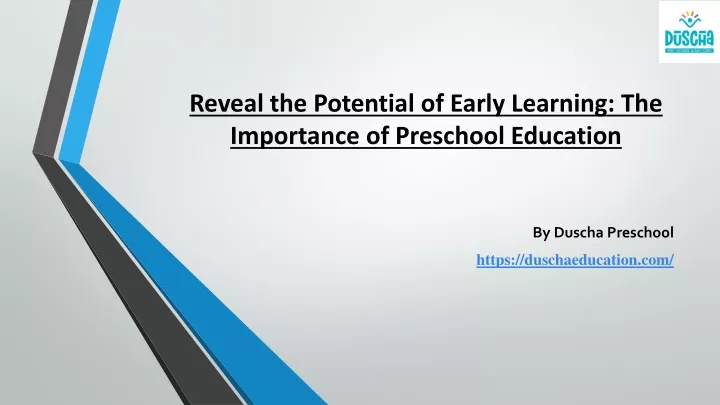 reveal the potential of early learning the importance of preschool education