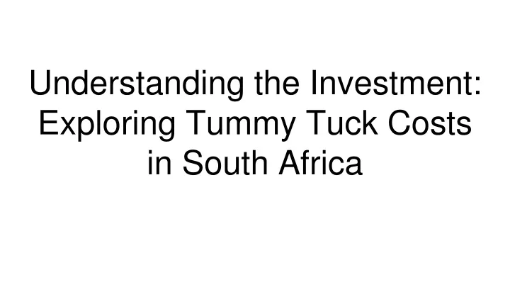 understanding the investment exploring tummy tuck costs in south africa