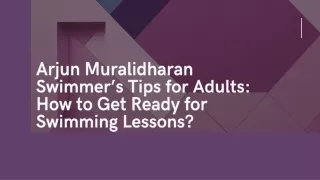 Arjun Muralidharan Swimmer’s Tips for Adults How to Get Ready for Swimming Lessons