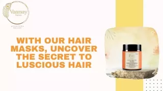With Our Hair Masks, Uncover the Secret to Luscious Hair
