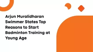 Arjun Muralidharan Swimmer States Top Reasons to Start Badminton Training at Young Age