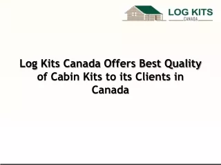 Log Kits Canada Offers Best Quality of Cabin Kits to its Clients in Canada