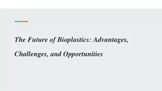 The Future of Bioplastics_ Advantages, Challenges, and Opportunities