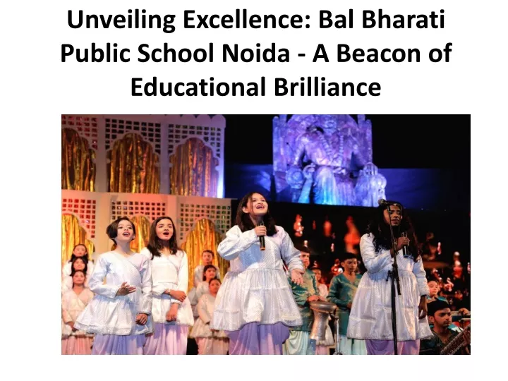 unveiling excellence bal bharati public school noida a beacon of educational brilliance