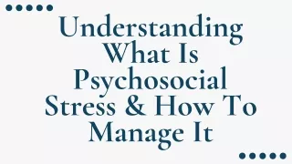What Is Psychosocial Stress & How To Manage It