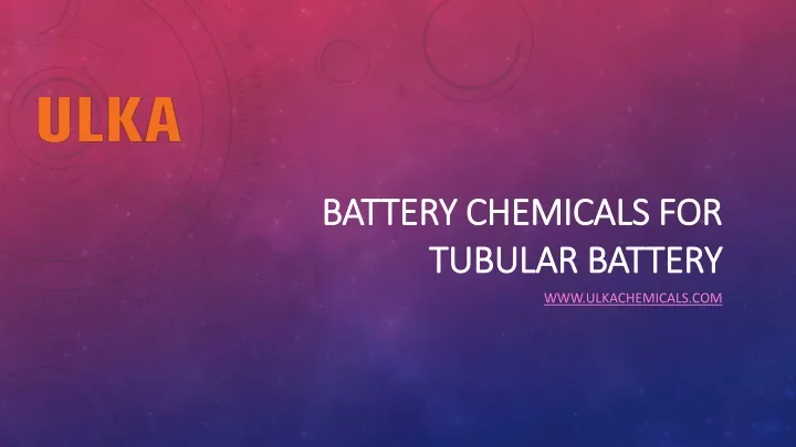 battery chemicals for tubular battery