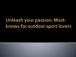 Unleash your passion: Must-knows for outdoor sport lovers