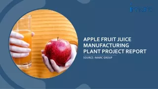 Apple Fruit Juice Manufacturing Plant Project Report 2024