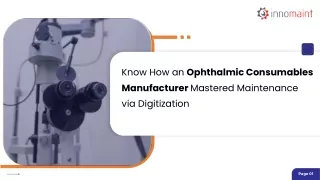 Know How an Ophthalmic Consumables Manufacturer Mastered Maintenance via Digitization.pptx